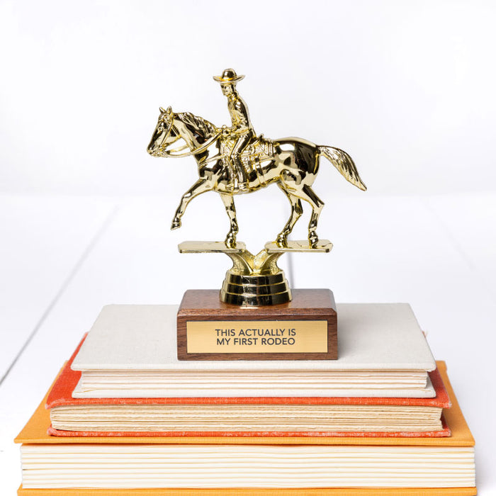 " This Actually is my First Rodeo" Trophy